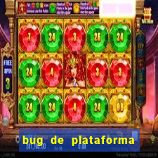 bug de plataforma de jogos